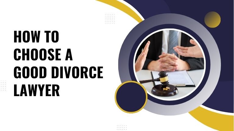 How to Choose a Good Divorce Lawyer