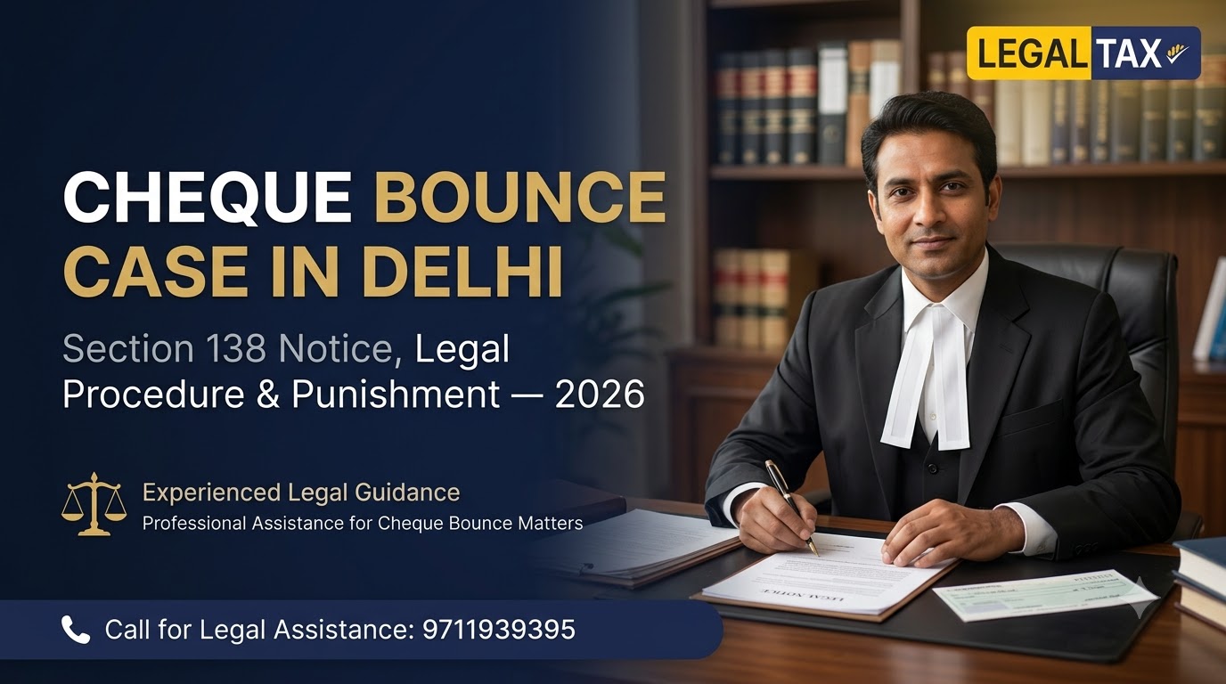 Cheque Bounce Case in Delhi: Complete Guide 2026 3 Cheque Bounce Case Lawyer in Delhi – Legal Assistance for Section 138 Cases | LegalTax